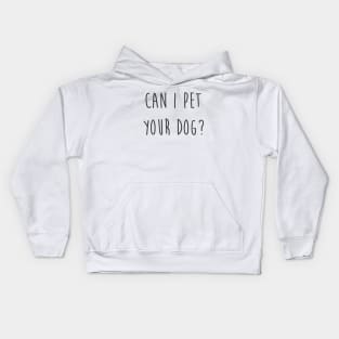 Can I pet your dog? Kids Hoodie